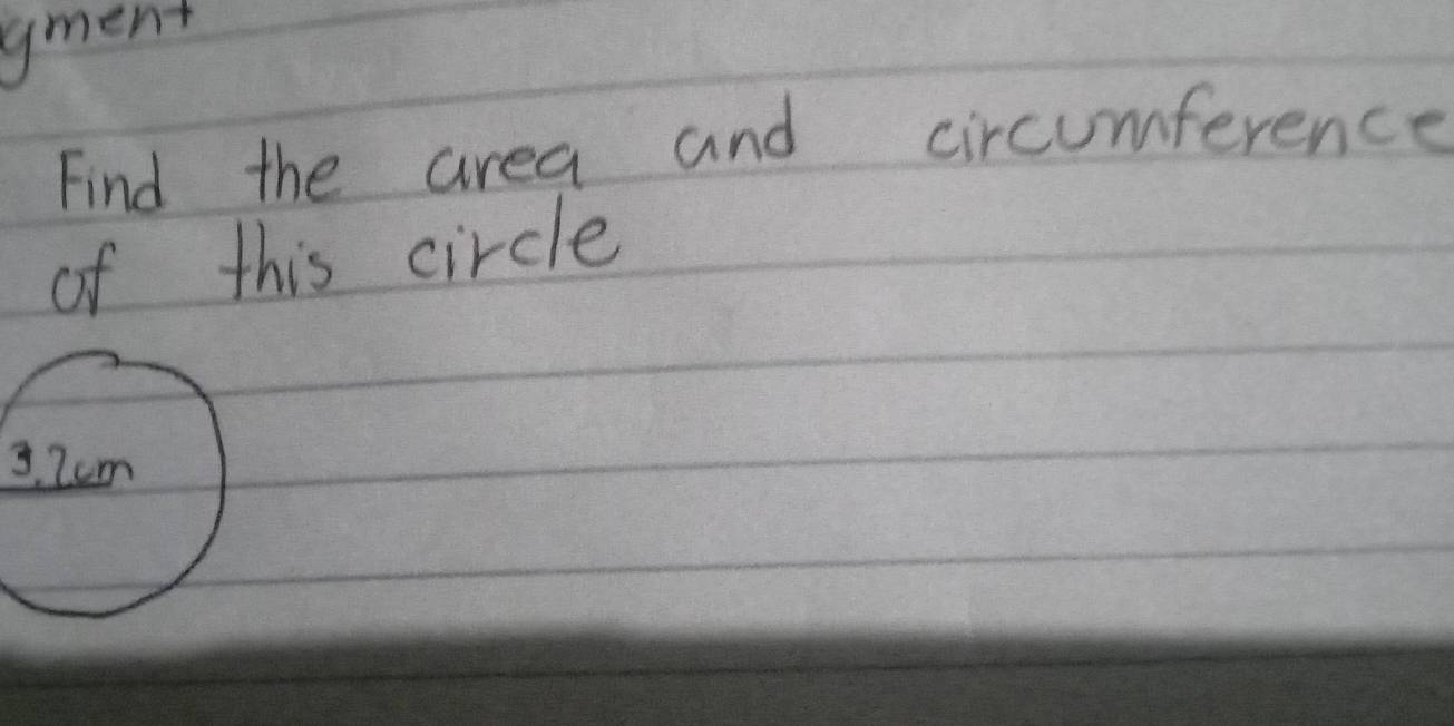 gment 
Find the area and circumference 
of this circle
3. 2cm