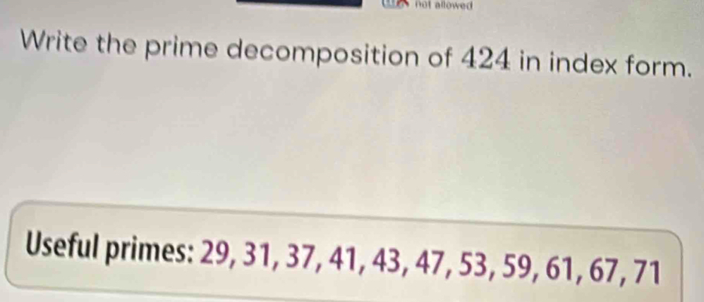 Write the prime decomposition of 424 in index form. 
Useful primes: 29, 31, 37, 41, 43, 47, 53, 59 x_1 61, 67 , 71