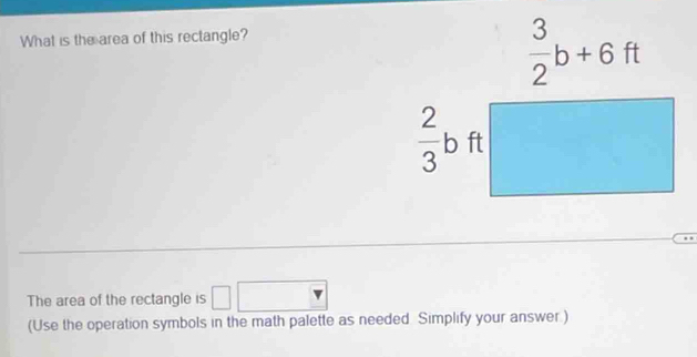 What is the area of this rectangle?
The area of the rectangle is □
(Use the operation symbols in the math palette as needed Simplify your answer.)