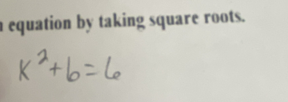 a equation by taking square roots.