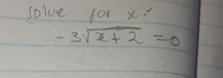 solve for x.
-3sqrt(x+2)=0