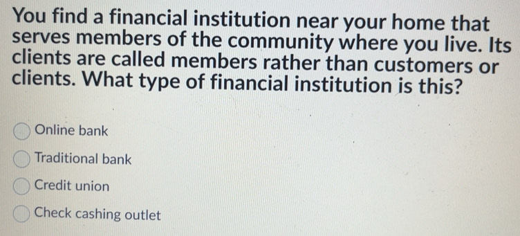Solved: You find a financial institution near your home that serves ...