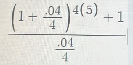 frac (1+ 04/4 )^4(5)+1 (.04)/4 