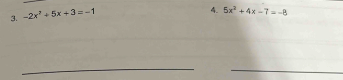 -2x^2+5x+3=-1
4. 5x^2+4x-7=-8
_ 
_