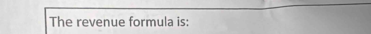 The revenue formula is: