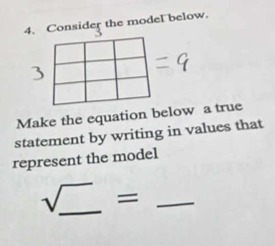 Consider the model below. 
Make the equation below a true 
statement by writing in values that 
represent the model 
sqrt(_ ) _ =_