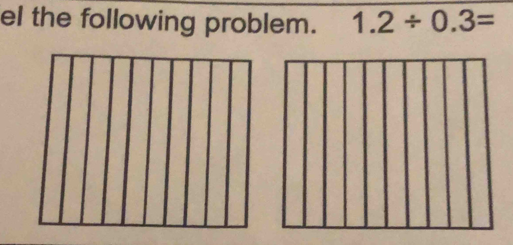 el the following problem. 1.2/ 0.3=