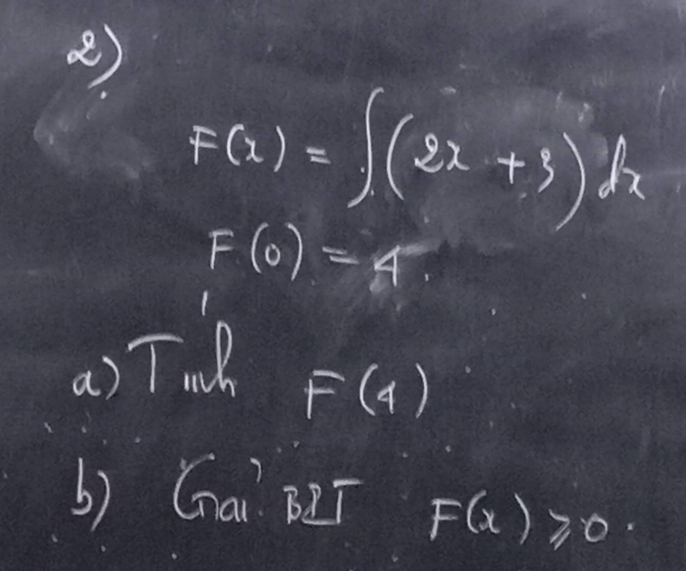 F(x)=∈t (2x+3)dx
F(0)=4
a) Tinh
F(4)
b) Gai B2T
F(x)≥slant 0