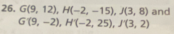 G(9,12), H(-2,-15), J(3,8) and
G'(9,-2), H'(-2,25), J'(3,2)