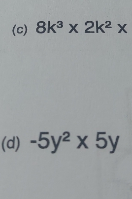 8k^3* 2k^2*
(d) -5y^2* 5y