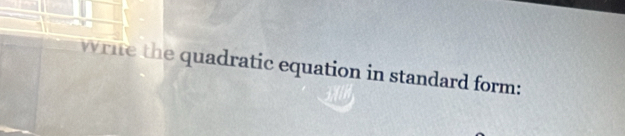 write the quadratic equation in standard form: