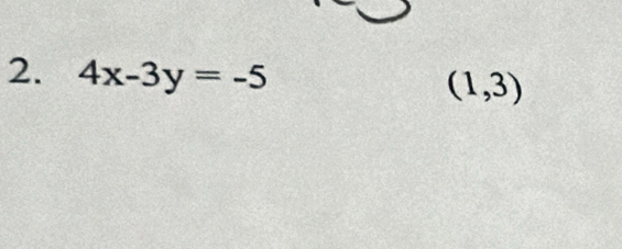 4x-3y=-5 (1,3)