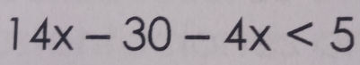 14x-30-4x<5</tex>