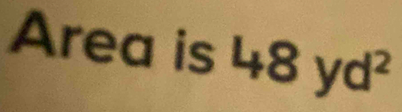 Area is 48yd^2