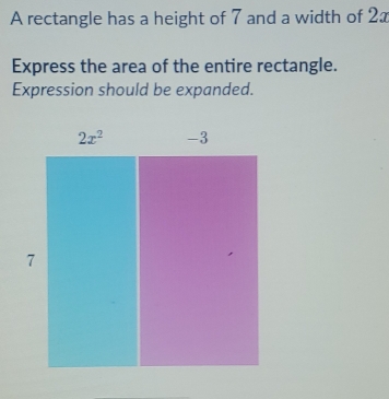 A rectangle has a height of 7 and a width of 21
Express the area of the entire rectangle.
Expression should be expanded.