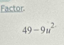 Factor.
49-9u^(2-)