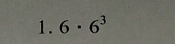 6· 6^3