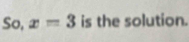 So, x=3 is the solution.