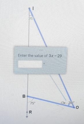 Enter the value of 3x-29. 
。 
B
75° (3x-29)^circ 
。 
R