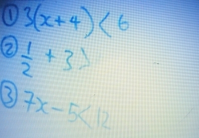 3(x+4)<6</tex> 
②  1/2 +3>
3 7x-5<12</tex>