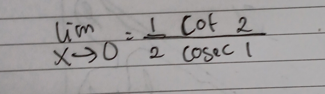 limlimits _xto 0= 1/2  cot 2/cosec 1 