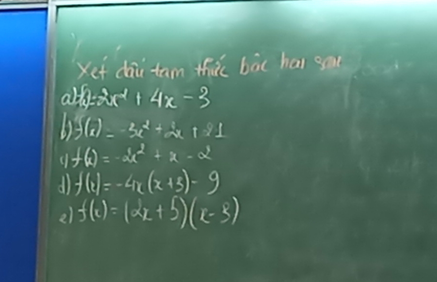 Xet dāi tam thiǔc bàc hai goa
a =2x^2+4x-3
bf(x)=-3x^2+2x+81
4f(x)=-2x^2+x-2
11 f(x)=-4x(x+3)-9
el f(x)=(2x+5)(x-3)