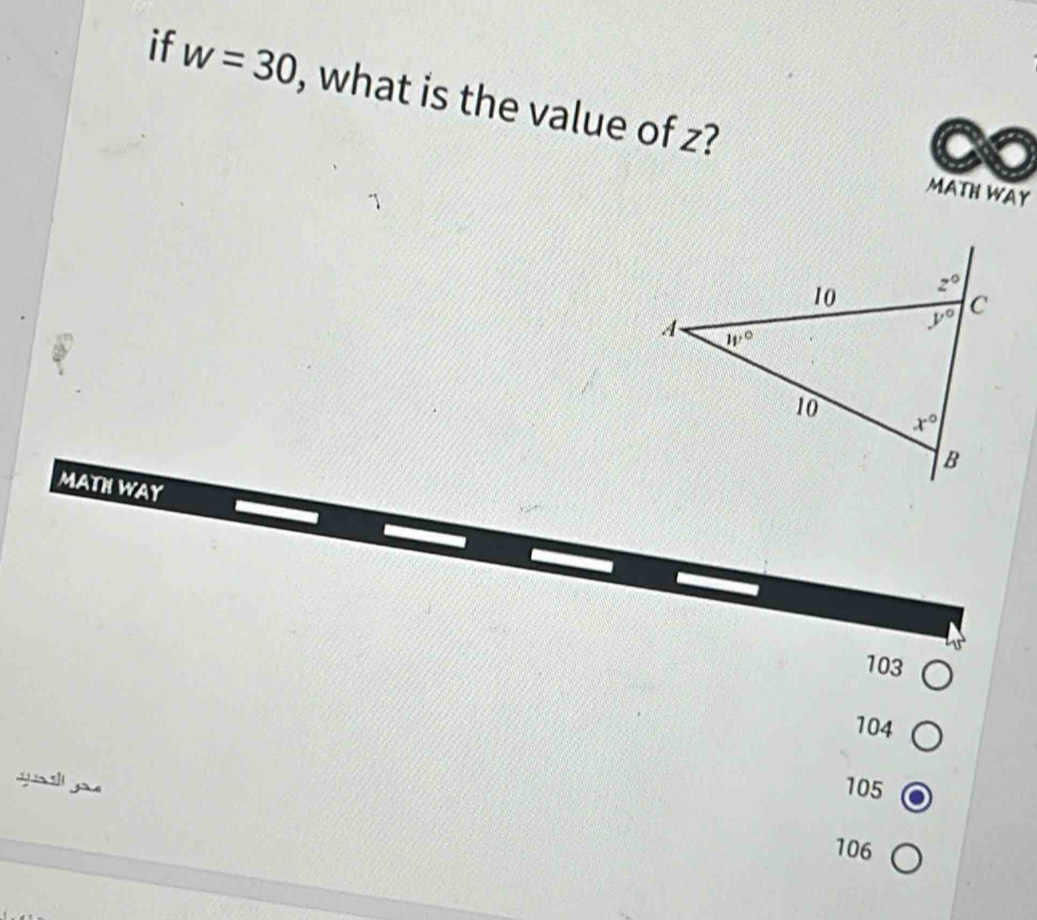 if w=30 , what is the value of z?
MATH WAY
MATH WAY
103
104
y    ya 105
106