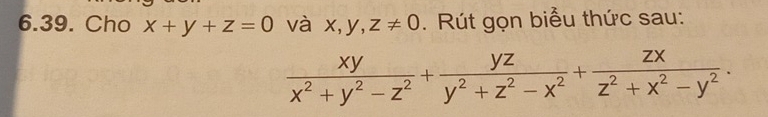 Cho x+y+z=0 và a X, y. z!= 0. Rút gọn biểu thức sau:
 xy/x^2+y^2-z^2 + yz/y^2+z^2-x^2 + zx/z^2+x^2-y^2 .