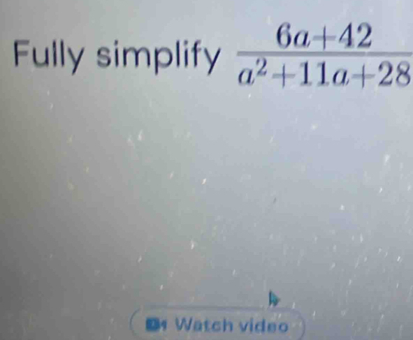 Fully simplify
D Watch video