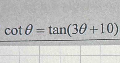 cot θ =tan (3θ +10)