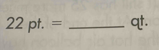 22pt.= _ qt.