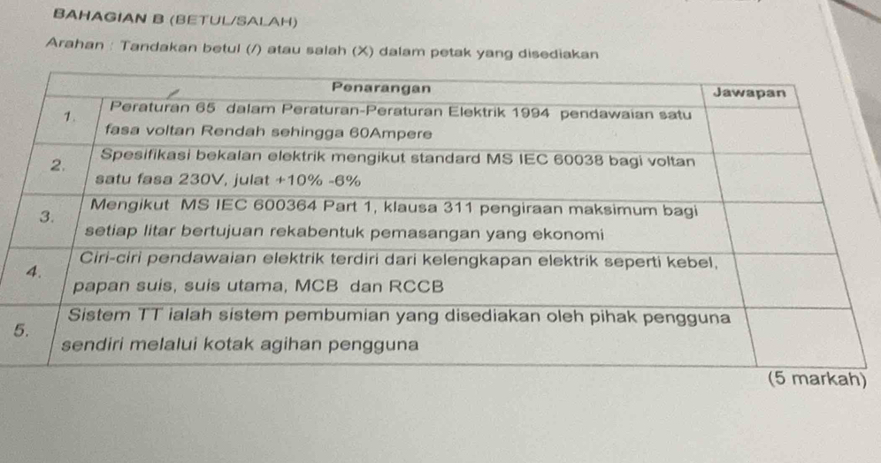 BAHAGIAN B (BETUL/SALAH) 
Arahan : Tandakan betul (/) atau salah (X) dalam petak yang disediakan 
5 
)