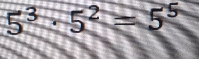 5^3· 5^2=5^5