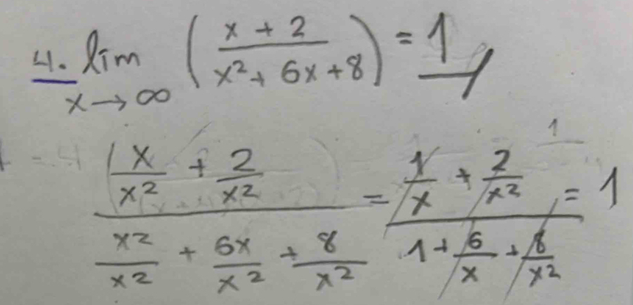 limlimits _xto ∈fty ( (x+2)/x^2+6x+8 )=_ 1
frac  x/x^2 + 2/x^2  x^2/x^2 + 6x/x^2 + 8/x^2 =frac  1/x + 2/x^2 1+ 6/x + 8/x^2 =1