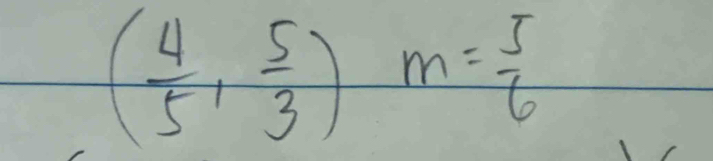 ( 4/5 , 5/3 )m= 5/6 