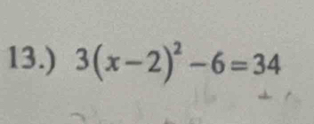 13.) 3(x-2)^2-6=34