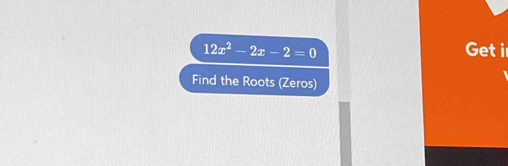 12x^2-2x-2=0 Get i 
Find the Roots (Zeros)