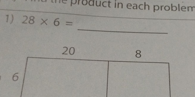 product in each problem 
1) 28* 6=
_