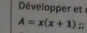 Développer et
A=x(x+1) #