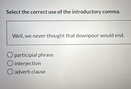 Solved: Select the correct use of the introductory comma. Well, we ...