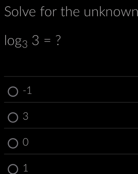 Solve for the unknown
log _33= 2
-1
3
0
1