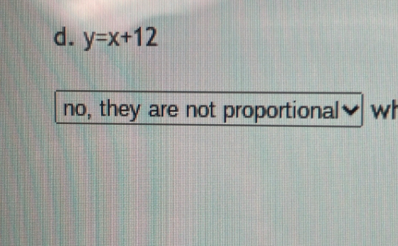 d. y=x+12
no, they are not proportional≌ w