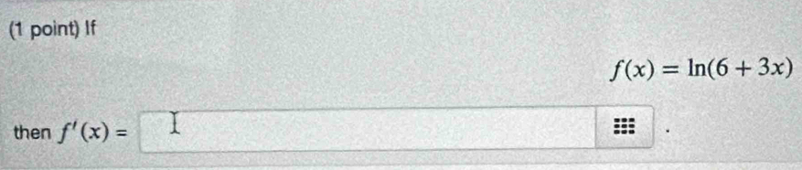 If
f(x)=ln (6+3x)
then f'(x)=□ =□