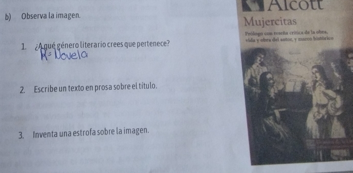 Alcott 
b) Observa la imagen. 
Mujercitas 
Prólogo con reseña crítica de la obra, 
1. ¿A qué género literario crees que pertenece? vida y obra del autor, y marco histórico 
2. Escribe un texto en prosa sobre el título. 
3. Inventa una estrofa sobre la imagen.