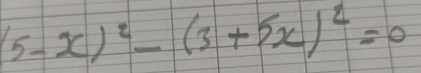 (5-x)^2-(3+5x)^2=0