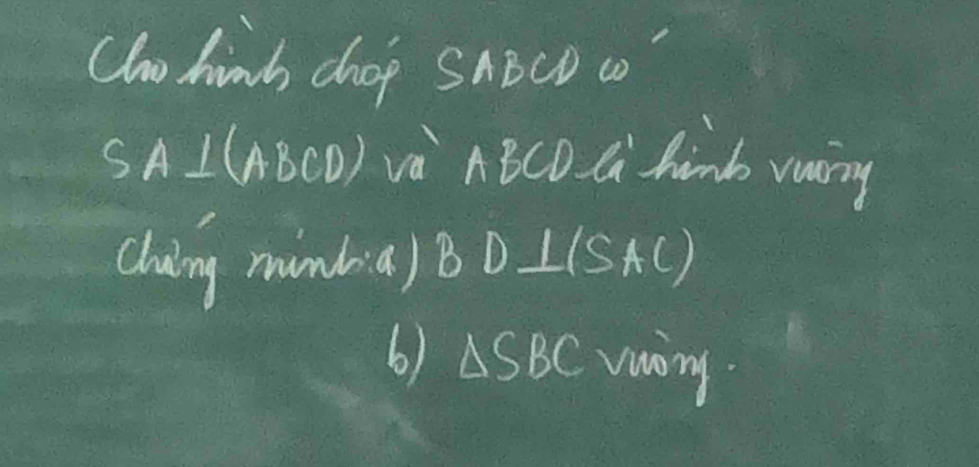 Cho hinh chop SABCD c
SA⊥ (ABCD) va ASB co l hinb vaing 
cluing mundia) B D⊥ (SAC)
6) △ SBC vwony.