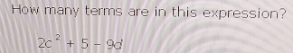 How many terms are in this expression?
2c^2+5-9d