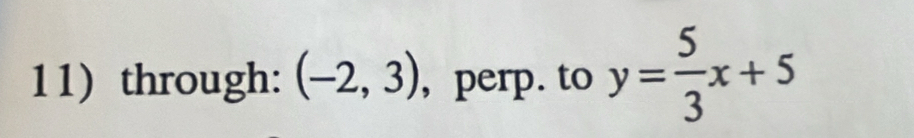 through: (-2,3) , perp. to y= 5/3 x+5