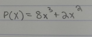 P(x)=8x^3+2x^2