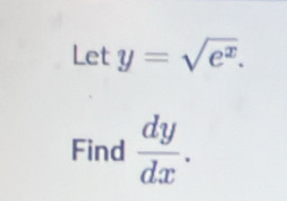 Lety=sqrt(e^x). 
Find  dy/dx .